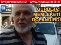 Gurbetçiyi memleketinde dolandırdılar