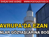 Avrupa’da ezan: Duyanlar gözyaşlarına boğuldu