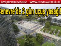 Cenevre üzerinden uçuşlar iki gün için kısıtlanacak