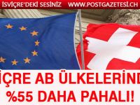 İSVİÇRE AB ÜLKELERİNDEN %55 DAHA PAHALI