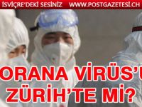 ZÜRİH’TE CORONA VİRÜSÜ ŞÜPHESİ
