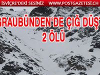 GRAUBÜNDEN‘DE ÇIĞ DÜŞTÜ: 2 KİŞİ ÖLDÜ