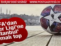 Şampiyonlar Ligi'ne 'İstanbul' temalı top