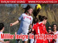 Milliler İsviçre ile yenişemedi