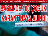 BASEL’DE 100 ÇOCUK KARANTİNAYA ALINDI