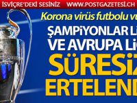 Şampiyonlar Ligi ve Avrupa Ligi süresiz ertelendi