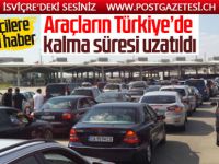 Gurbetçilere ait yabancı plakalı araçların Türkiye'de kalma süresi uzatıldı