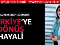 TÜRKİYE’YE DÖNÜŞ HAYALİ