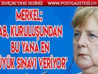 Merkel'e göre AB, kuruluşundan bu yana en büyük sınavla karşı karşıya