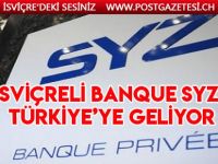 39 milyar doları yöneten İsviçreli Banque Syz, Türkiye’ye geliyor