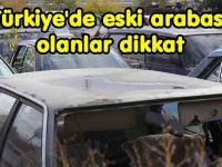 Eski model arabası olanlar dikkat!