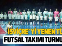 İsviçre' yi yenen türkiye futsal takımı turnuva 3. Sü