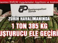 ZÜRİH HAVALİMANINDA 1 TON 385 KG UYUŞTURUCU ELE GEÇİRİLDİ