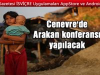Cenevre'de Arakan konferansı yapılacak