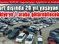Yurt dışında 20 yıl yaşayan Türkiye'ye 1 araba götürebilsin talebi