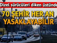 70 şehir, dizel araçları her an yasaklayabilir