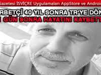 40 yıl sonra kesin dönüş yaptığı Türkiye’de 1 gün sonra hayatını kaybetti