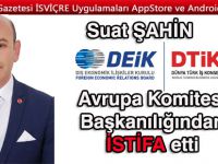 SUAT ŞAHİN İSTİFA ETTİ