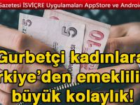 Gurbetçi kadınlara Türkiye’den emeklilikte büyük kolaylık!