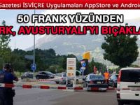 50 FRANK YÜZÜNDEN TÜRK, AVUSTURYALI’YI BIÇAKLADI