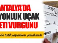 Antalya'da milyonluk uçak bileti vurgunu!