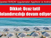 Dikkat: Ucuz tatil dolandırıcılığı devam ediyor!
