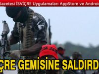 Nijeryalı korsanlar İsviçre gemisine saldırdı, mürettebatı kaçırdı!
