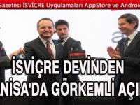 İsviçre devinden Manisa’da görkemli açılış