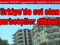 Türkiye'de evi olan Gurbetçiler DİKKAT!