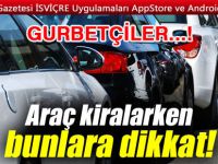 GURBETÇİLER ARAÇ KİRALARKEN DİKKAT