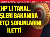 CHP’li Tanal, Dışişleri Bakanı'na GURBETÇİ sorunlarını iletti
