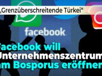 "Grenzüberschreitende Türkei": Facebook plant für 2019 ein Unternehmenszentrum in der Türkei