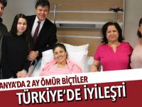 2 ay ömür biçtiler Türkiye’de iyileşti