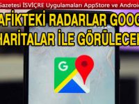 Google Haritalar artık trafikteki radarları gösterecek!