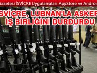 40 silahını bulamayan İsviçre Lübnan'la işbirliğini dondurdu