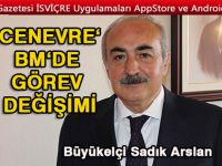 BM Cenevre Ofisi Temsilciliğine Sadık Arslan atandı