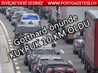 Gothard önünde kuyruk 10 Km bekleme süresi 3 saat