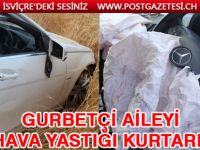 Gurbetçi aileyi hava yastığı kurtardı