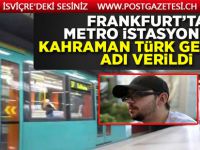Kahraman Türk gencinin adı Frankfurt’ta metro istasyonuna verildi