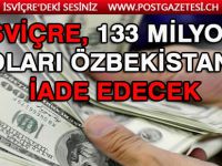 İsviçre yolsuzluk soruşturmasında ele geçirdiği 133 milyon doları Özbekistan'a iade ediyor