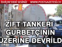 Zift tankeri gurbetçinin üzerine devrildi