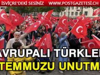 Avrupalı Türkler 15 Temmuz’u unutmadı