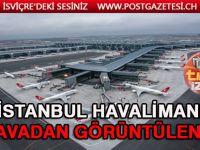 İstanbul Havalimanı havadan görüntülendi