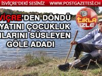 Emeklilik hayatını çocukluk anılarını süsleyen göle adadı