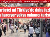 Gurbetçi / yabancı turist: Hangisi daha fazla para harcıyor?