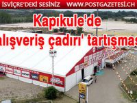 Gurbetçiler için Kapıkule’de kurulan alışveriş çadırı Edirne’yi karıştırdı