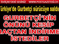 Türkiye'de Gurbetçi sürücüye saldırı