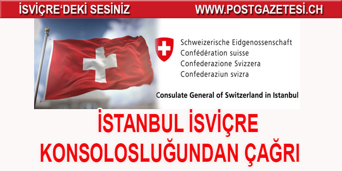 isvicre istanbul konsoloslugu turkiye deki isvicre vatandaslarina cagrida bulundu