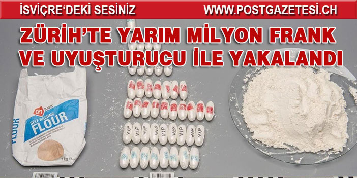 ZÜRİH’TE YARIM MİLYON FRANK VE UYUŞTURUCU İLE YAKALANDI