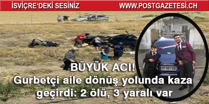 Gurbetçi aile kaza geçirdi: Ölü ve yaralılar var
